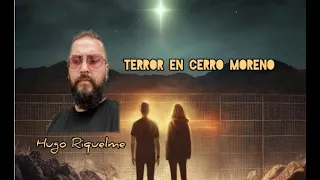 "TERROR EN CERRO MORENO" Hugo Riquelme, su experiencia con el CHUPACABRA.