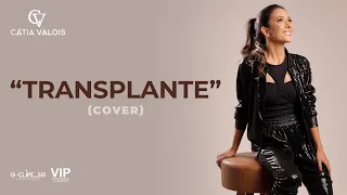 Transplante | Cátia Valois (Cover)