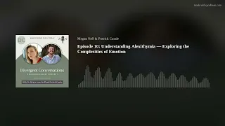 Ep 10: Understanding Alexithymia—Exploring the Complexities of Emotion | Divergent Conversations