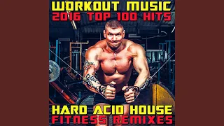 Workout Music 2016 Top 100 Hits (3hr Hard Acid House Fitness DJ Remix)