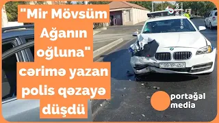 "Mir Mövsüm Ağanın oğluna" cərimə yazan polis qəzayə düşdü