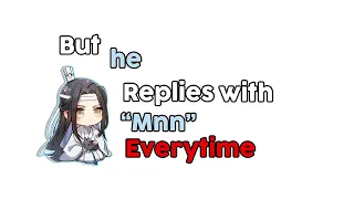 ‘He replies with “mnn” everytime’ || MDZS | WangXian || iNitvy