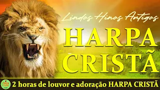 Hinos Da Harpa Cristã - 2 horas de louvor e adoração HARPA CRISTÃ - Hinos Antigos Com letra