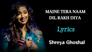 MAINE TERA NAAM DIL RAKH DIYA FEMALE VERSION (LYRICS) - SHREYA GHOSHAL | EK VILLAIN RETURNS