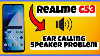 Ear Calling speaker problem Realme C53 || How to solve ear calling speaker issues