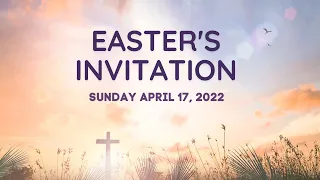 April 17, 2022 – Easter Sunday - "Easter's Invitation"