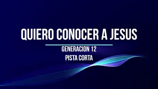 Generacion 12- Quiero Conocer a Jesus Pista