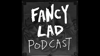 Fancy Lad Podcast S3Ep2: Butt Cracklin' Rosie