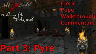Hexen: Deathkings of the Dark Citadel (Cleric, Pope Difficulty) Walkthrough (Part 3: Pyre)
