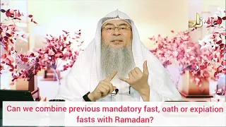 Can we combine intentions of missed mandatory fast, oath, expiation fasts with Ramadan Assimalhakeem