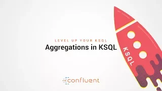 Aggregations in KSQL | Level Up your KSQL by Confluent