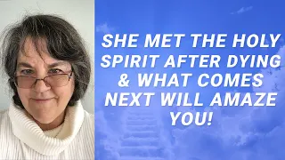 She Met the Holy Spirit After Dying & What Comes Next Will AMAZE You! - Ep. 33