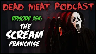 The Scream Franchise (Dead Meat Podcast Ep. 154)