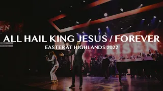 All Hail King Jesus // Forever [Easter at Highlands 2022]