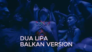 Dua Lipa - Dont start now Balkan version