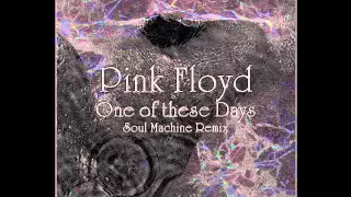 Pink Floyd - One Of These Days (Soul Machine Remix)