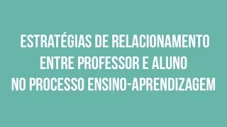 [Webinar #18] Estratégias de Relacionamento entre Professor e Aluno