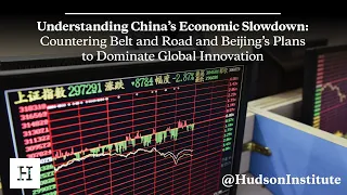 Understanding China’s Economic Slowdown: Countering Belt and Road and Beijing’s Plans to Dominate Gl