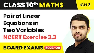 Pair of Linear Equations in Two Variables - NCERT Exercise 3.3 | Class 10 Maths Chapter 3 (2022-23)