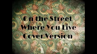 On The Street Where You Live - Cover Version