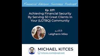 Ep 227: Achieving Financial Security By Serving 50 Great Clients In Your (LGBTQ) Community with L...