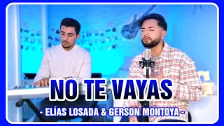 NO TE VAYAS (cover | Lucas de Badajoz) || GERSON MONTOYA & ELÍAS LOSADA