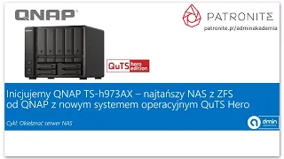 Inicjujemy QNAP TS-h973AX – najtańszy NAS z ZFS od QNAP z nowym systemem operacyjnym QuTS Hero