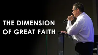 The Dimension of Great Faith - Bro. Eli Hernandez