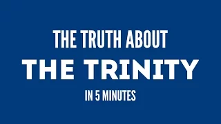 The Truth About the Trinity in 5 Minutes