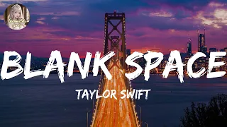 Taylor Swift - Blank Space (Lyrics) || Justin Bieber, Maroon 5,... (Mix Lyrics)