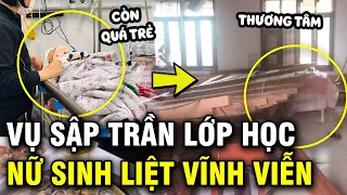 Nữ sinh trong vụ sập trần gỗ bị liệt hoàn toàn, khả năng phục hồi kém