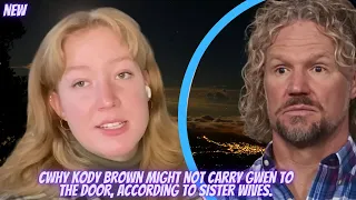 Big Shocked!! Why Kody Brown might not carry Gwen to the door, according to Sister Wives.