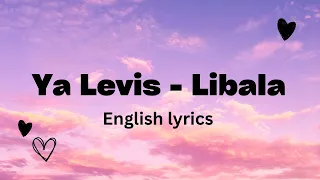 Ya Levis - Libala (English Lyrics)