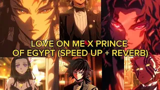 LOVE ON ME X PRINCE OF EGYPT (SPEED UP + REVERB) #capcutpc