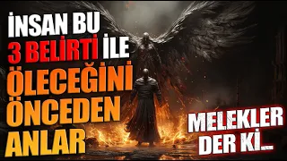 İnsan BU 3 BELİRTİ ile Öleceğini Önceden Anlar. Melekler Der ki...