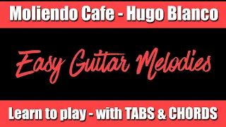 Easy Guitar Melodies - Learn to play Moliendo Cafe with On Screen TABS & CHORDS