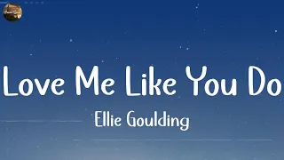 Love Me Like You Do - Ellie Goulding [Lyrics] | ZAYN, Ed Sheeran, The Weeknd