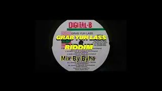 GRAB YUH LASS Riddim Full Riddim Mix. By Byha