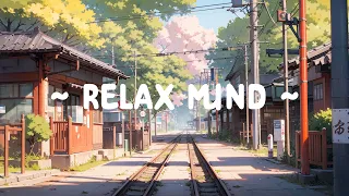 Relax Mind 🌳 Healing Inside ⛅ Lofi Hip Hop - Lofi Deep Focus to [ Sleep - Relax - Chill ]