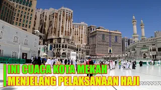 KABAR HAJI 2024 !! INI CUACA KOTA MAKKAH MENJELANG KEDATANGAN JAMAAH HAJI INDONESIA