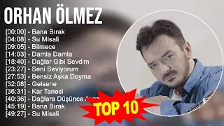 O r h a n Ö l m e z 2023 MIX - En İyi 10 Şarkı - Türkçe Müzik 2023