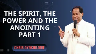 The Spirit, The Power And The Anointing  Part 1 - Pastor Chris Oyakhilome Ph.D