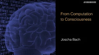 Joscha Bach - From Computation to Consciousness