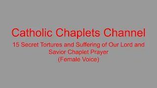 15 Secret Tortures and Suffering of Our Lord Jesus Christ Chaplet Prayer (Female Voice)