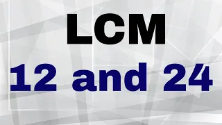 LCM Lowest Common Multiple of 12 and 24