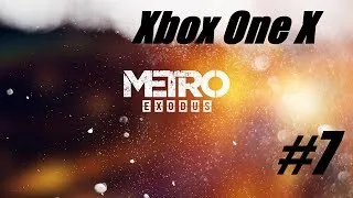 Metro Exodus [4k/2160p60fps](Xbox One X) #7 - Направляюсь в Ямантау