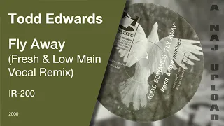 Todd Edwards - Fly Away (Fresh & Low Main Vocal Remix)