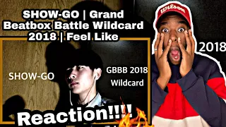 Reacting To SHOW-GO | Grand Beatbox Battle Wildcard 2018 | Feel Like