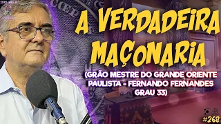 A VERDADEIRA MAÇONARIA - GRÃO MESTRE - GRAU 33 - FERNANDO FERNANDES - Isto Não É #268