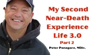 My Second Near Death Experience (Part 2) Peter Panagore